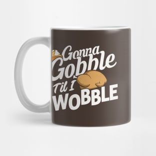 Gonna Gobble Til You Wobble Mug